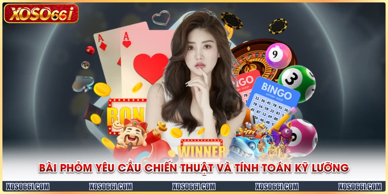 Bài Phỏm yêu cầu chiến thuật và tính toán kỹ lưỡng