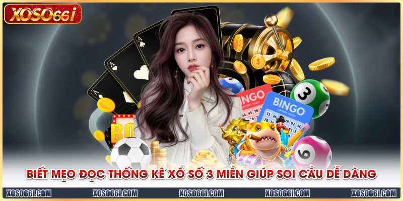 Biết mẹo đọc thống kê xổ số 3 miền giúp soi cầu dễ dàng