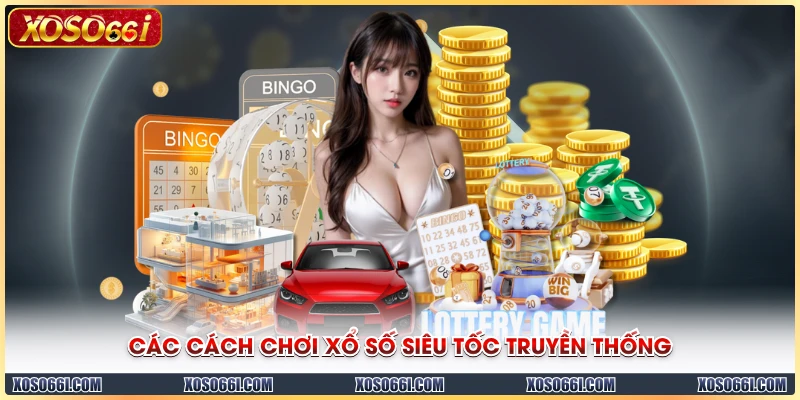 Các cách chơi xổ số siêu tốc truyền thống