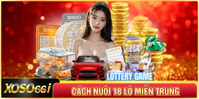 Cách Nuôi 18 Lô Miền Trung