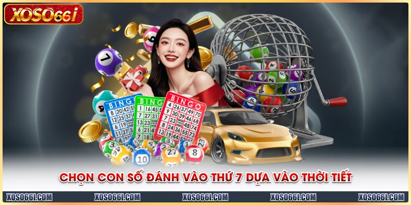 Chọn con số đánh vào thứ 7 dựa vào thời tiết