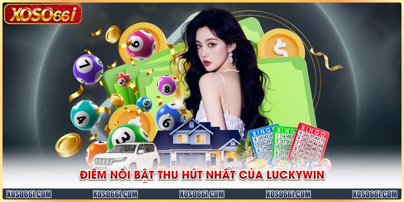 Điểm nổi bật thu hút nhất của Luckywin