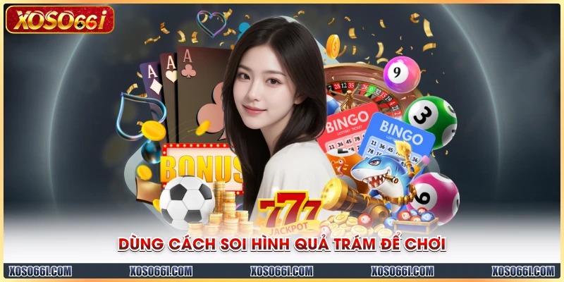 Dùng cách soi hình quả trám để chơi