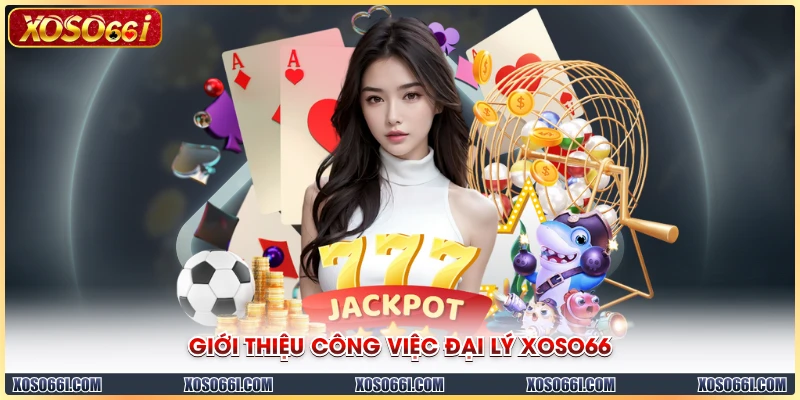 Giới thiệu công việc đại lý XOSO66