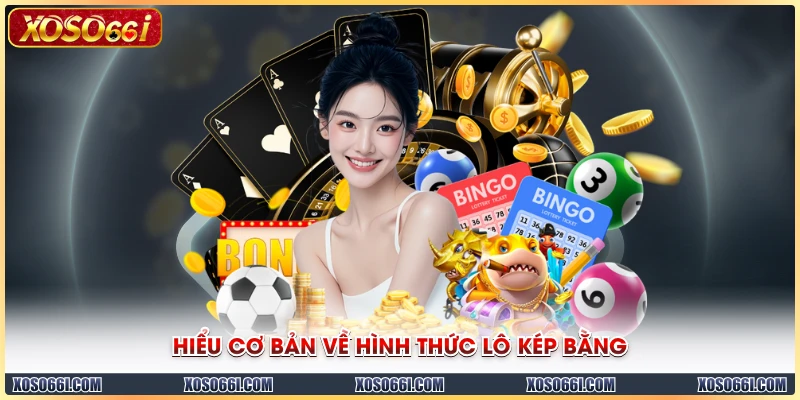 Hiểu cơ bản về hình thức lô kép bằng