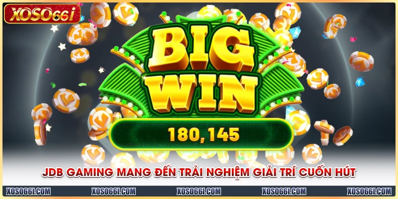 JDB Gaming mang đến trải nghiệm giải trí cuốn hút