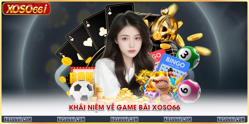 Khái niệm về game bài XOSO66