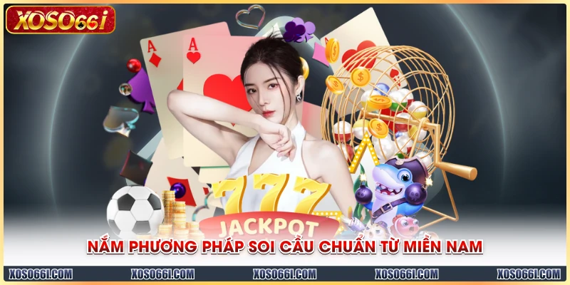Nắm phương pháp soi cầu chuẩn từ miền Nam