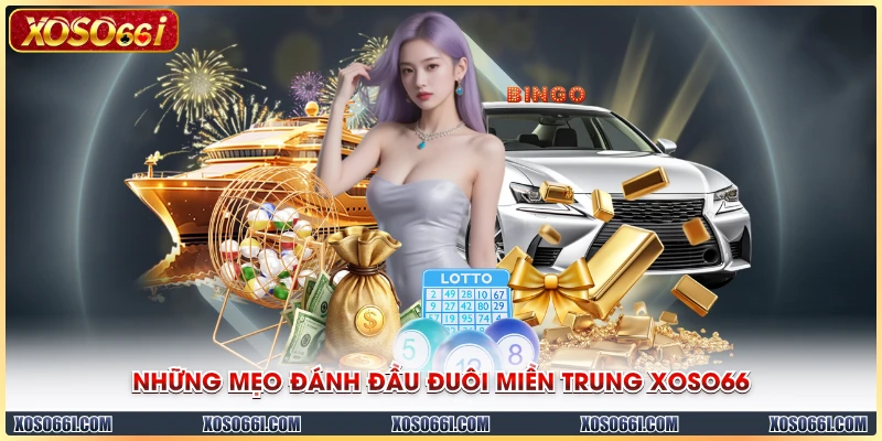 Những mẹo đánh đầu đuôi miền Trung XOSO66