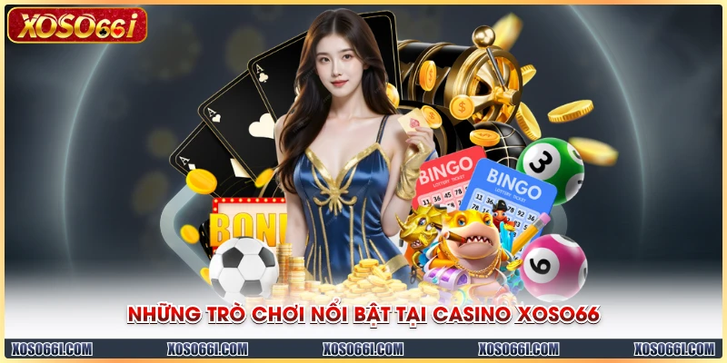 Những trò chơi nổi bật tại Casino XOSO66
