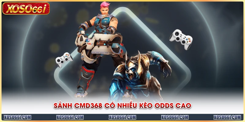 Sảnh CMD368 có nhiều kèo odds cao