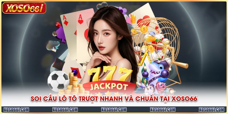 Soi cầu lô tô trượt nhanh và chuẩn tại XOSO66