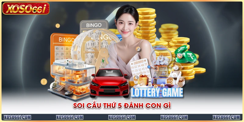 Soi cầu thứ 5 đánh con gì