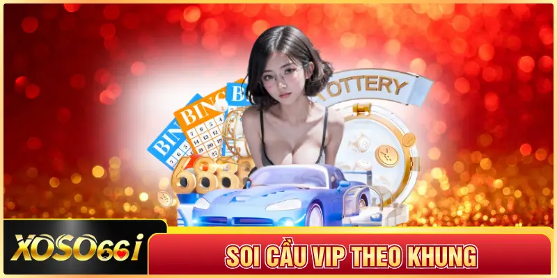 Soi Cầu Vip Theo Khung
