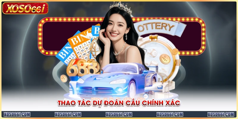 Thao tác dự đoán cầu chính xác