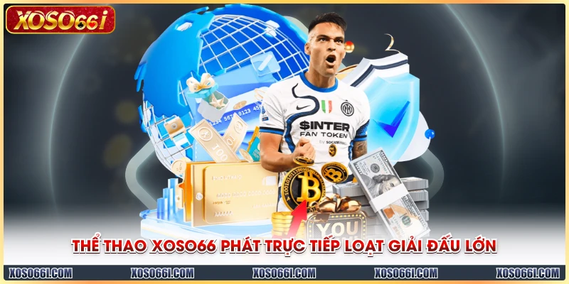 Thể thao XOSO66 phát trực tiếp loạt giải đấu lớn