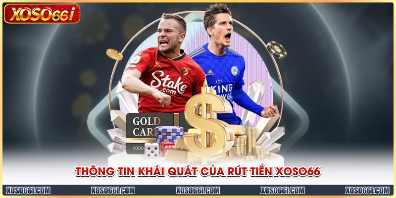 Thông tin khái quát của rút tiền XOSO66