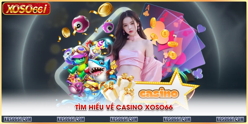 Tìm hiểu về Casino XOSO66