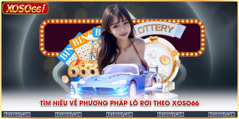Tìm hiểu về phương pháp lô rơi theo XOSO66