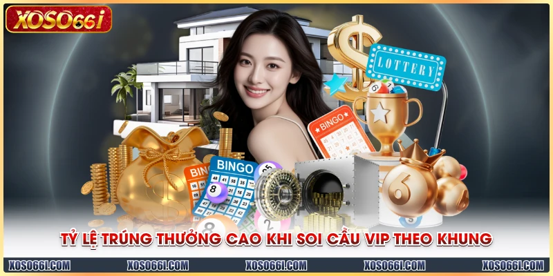 Tỷ lệ trúng thưởng cao khi soi cầu VIP theo khung