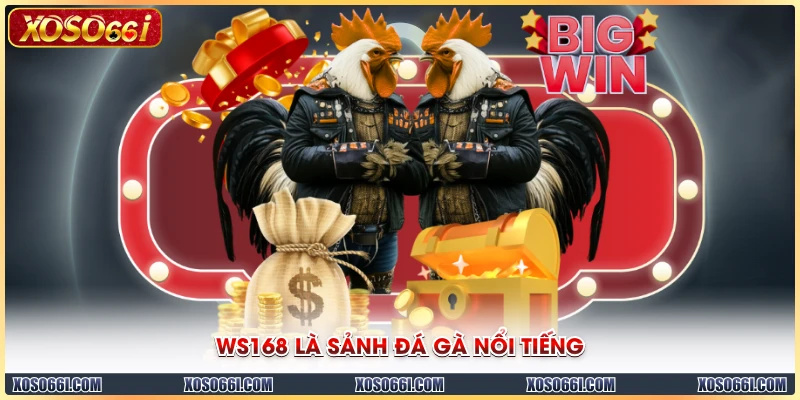 WS168 là sảnh đá gà nổi tiếng
